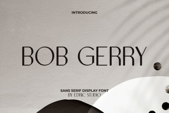 Bob Gerry: A Modern Sans Serif Typeface for High-Impact Campaigns